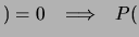 $\displaystyle ) = 0
\hspace{0.3cm}\Longrightarrow \hspace{0.3cm}
P($