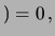$\displaystyle ) =0\,,$