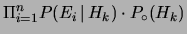 $\displaystyle \Pi_{i=1}^n P(E_i\,\vert\, H_k) \cdot P_\circ(H_k)$