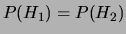 $ P(H_1)=P(H_2)$
