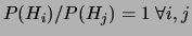 $ P(H_i)/P(H_j)=1\ \forall i,j$