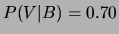 $ P(V\vert B) = 0.70$