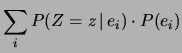 $\displaystyle \sum_iP(Z=z\,\vert\,e_i)\cdot P(e_i)$