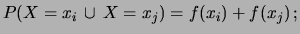 $\displaystyle P(X = x_i\,\cup\, X = x_j)= f(x_i)+f(x_j)\,;$