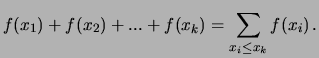 $\displaystyle f(x_1)+f(x_2)+ ... +f(x_k) = \sum_{x_i\leq x_k} f(x_i)
\, .$