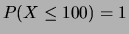 $ P(X\le 100) = 1$