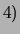 $\displaystyle 4)$