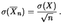 $\displaystyle \sigma(\overline{X}_n) = \frac{\sigma(X)}{\sqrt{n}}\,.$
