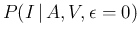 $\displaystyle P(I\,\vert\,A,V,\epsilon=0)$